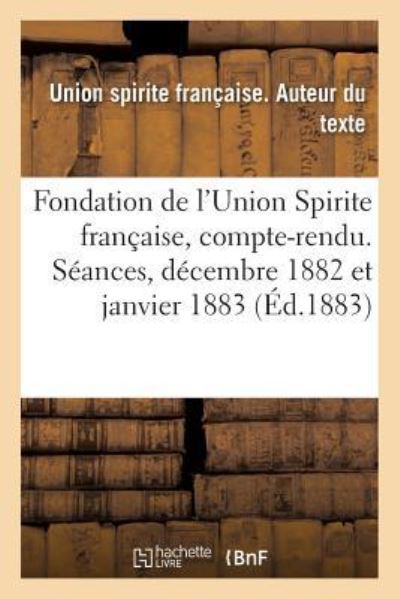 Cover for Union Spirite Francais · Fondation de l'Union Spirite Francaise, Compte-Rendu. Seances Des 24 Decembre 1882 Et 5 Janvier 1883 (Paperback Book) (2018)