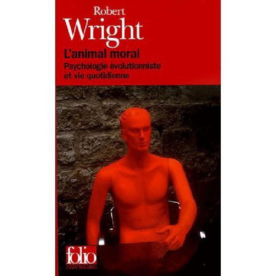 Animal Moral (Folio Documents) (French Edition) - Robert Wright - Books - Gallimard Education - 9782070428557 - April 1, 2005