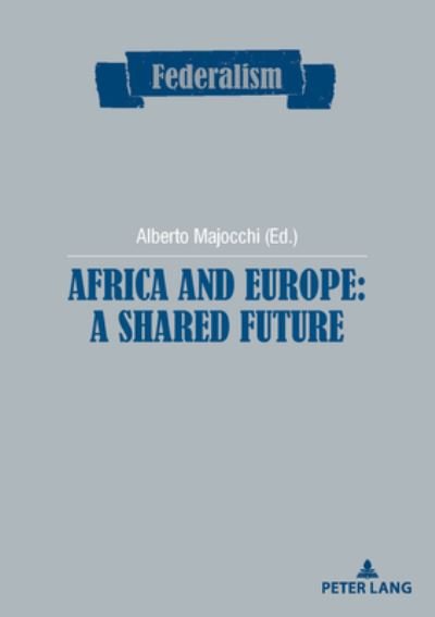 Africa and Europe: a Shared Future - Federalism -  - Libros - PIE - Peter Lang - 9782807615557 - 23 de julio de 2020