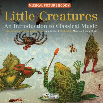 Cover for Ana Gerhard · Little Creatures: An Introduction to Classical Music (Hardcover Book) (2019)