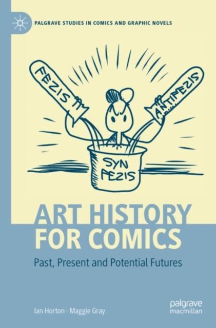 Art History for Comics: Past, Present and Potential Futures - Palgrave Studies in Comics and Graphic Novels - Ian Horton - Livres - Springer International Publishing AG - 9783031073557 - 22 septembre 2023