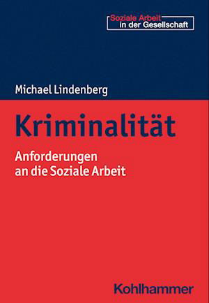 Kriminalität - Michael Lindenberg - Books - Kohlhammer Verlag - 9783170376557 - December 13, 2023