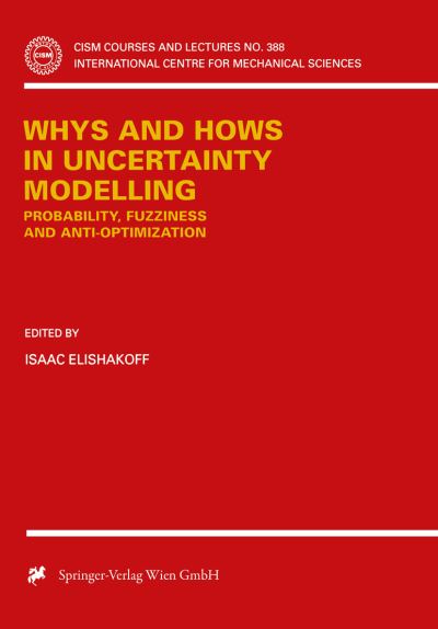 Cover for Whys and Hows in Uncertainty Modelling: Probability, Fuzziness and Anti-Optimization - CISM International Centre for Mechanical Sciences (Hardcover Book) (1999)