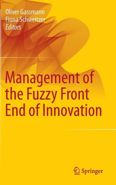 Cover for Oliver Gassmann · Management of the Fuzzy Front End of Innovation (Gebundenes Buch) [2014 edition] (2013)