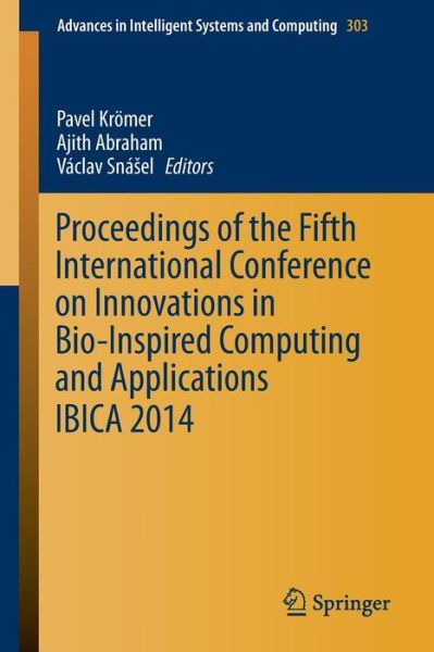 Cover for Ajith Abraham · Proceedings of the Fifth International Conference on Innovations in Bio-Inspired Computing and Applications IBICA 2014 - Advances in Intelligent Systems and Computing (Paperback Book) [2014 edition] (2014)