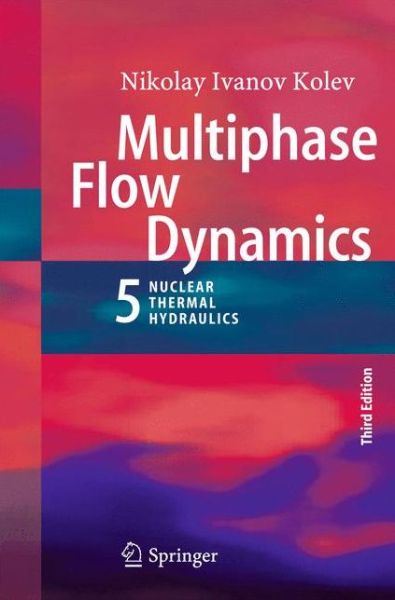 Multiphase Flow Dynamics 5: Nuclear Thermal Hydraulics - Nikolay Ivanov Kolev - Livros - Springer International Publishing AG - 9783319151557 - 14 de abril de 2015