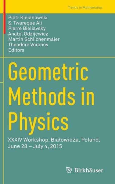 Geometric Methods in Physics: XXXIV Workshop, Bialowieza, Poland, June 28 - July 4, 2015 - Trends in Mathematics (Innbunden bok) [1st ed. 2016 edition] (2016)