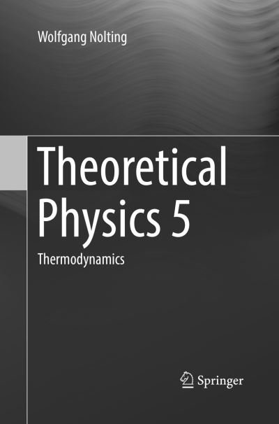 Cover for Wolfgang Nolting · Theoretical Physics 5: Thermodynamics (Paperback Bog) [Softcover reprint of the original 1st ed. 2017 edition] (2018)