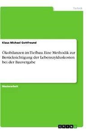 Cover for Klaus Michael Gottfreund · OEkobilanzen im Tiefbau. Eine Methodik zur Berucksichtigung der Lebenszykluskosten bei der Bauvergabe (Paperback Book) (2021)