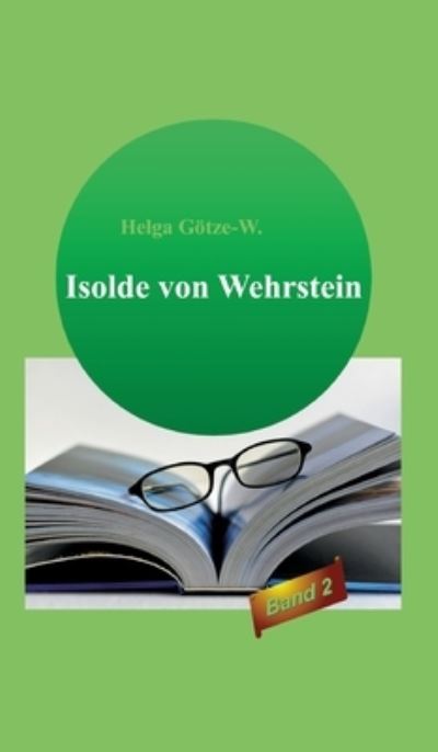 Isolde von Wehrstein - Helga Goetze - Livros - Tredition Gmbh - 9783347280557 - 17 de março de 2021