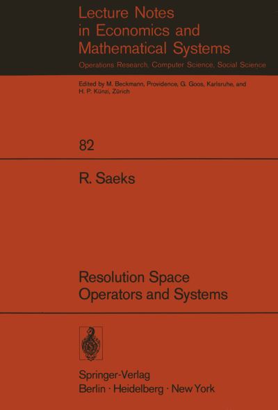 Richard Saeks · Resolution Space, Operators and Systems - Lecture Notes in Economics and Mathematical Systems (Paperback Book) [Softcover reprint of the original 1st ed. 1973 edition] (1973)