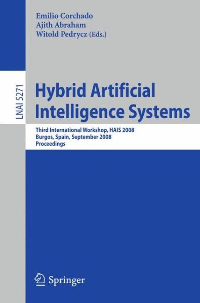 Cover for Emilio Corchado · Hybrid Artificial Intelligence Systems: Third International Workshop, Hais 2008, Burgos, Spain, September 24-26, 2008 : Proceedings - Lecture Notes in Computer Science (Paperback Book) (2008)