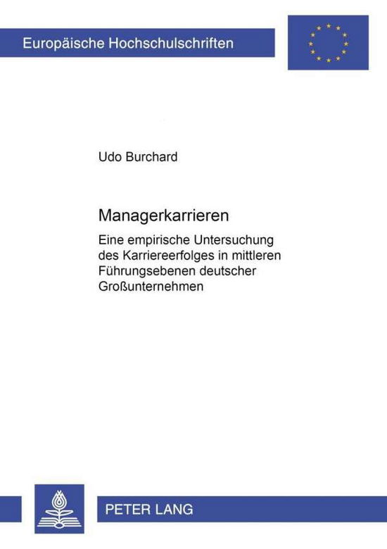 Cover for Udo Burchard · Managerkarrieren: Eine Empirische Untersuchung Des Karriereerfolges in Mittleren Fuehrungsebenen Deutscher Großunternehmen - Europaeische Hochschulschriften / European University Studie (Paperback Book) [German edition] (2000)