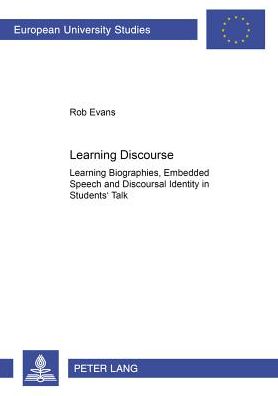 Cover for Rob Evans · Learning Discourse: Learning Biographies,Embedded Speech and Discourse Identity in Students' Talk - Europaische Hochschulschriften / European University Studies / Publications Universitaires Europeennes Reihe 11: Padagogik / Series 11: Education / Serie 1 (Paperback Book) (2004)