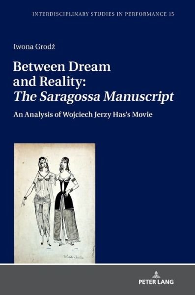 Cover for Iwona Grodz · Between Dream and Reality: &quot;The Saragossa Manuscript&quot;: An Analysis of Wojciech Jerzy Has's Movie - Interdisciplinary Studies in Performance (Hardcover Book) [New edition] (2018)