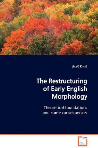 Cover for László Kristó · The Restructuring of Early English Morphology: Theoretical Foundations and Some Consequences (Paperback Book) (2009)