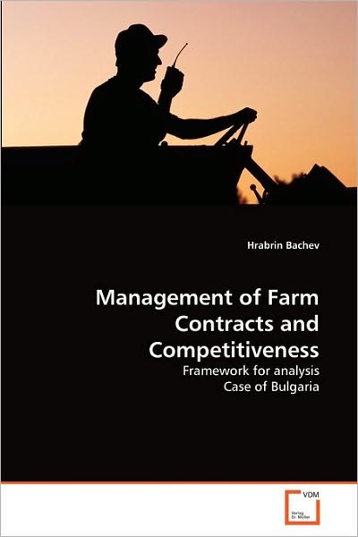 Management of Farm Contracts and Competitiveness: Framework for Analysis Case of Bulgaria - Hrabrin Bachev - Boeken - VDM Verlag Dr. Müller - 9783639301557 - 8 oktober 2010