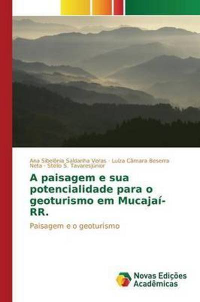 Cover for Tavaresjunior Stelio S · A Paisagem E Sua Potencialidade Para O Geoturismo Em Mucajai-rr. (Pocketbok) (2015)