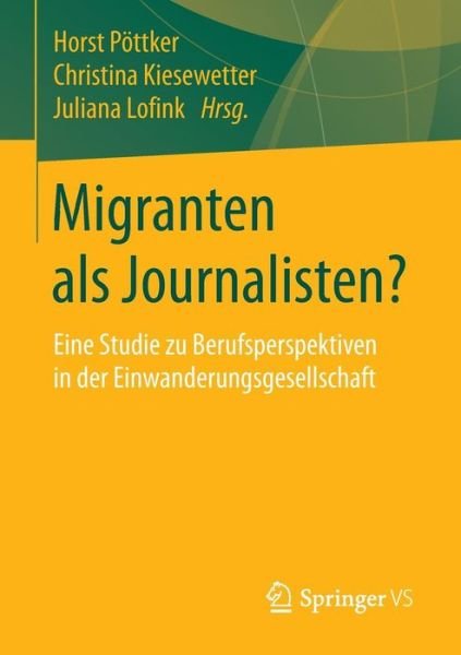 Cover for P  Ttker  Horst · Migranten ALS Journalisten?: Eine Studie Zu Berufsperspektiven in Der Einwanderungsgesellschaft (Paperback Bog) [1. Aufl. 2016 edition] (2015)