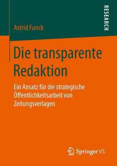 Cover for Astrid Funck · Die Transparente Redaktion: Ein Ansatz Fur Die Strategische Offentlichkeitsarbeit Von Zeitungsverlagen (1. Aufl. 2016) (Paperback Book) (2015)