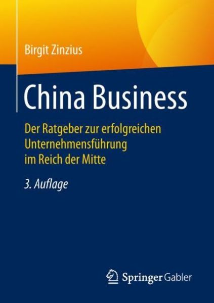 Cover for Birgit Zinzius · China Business: Der Ratgeber Zur Erfolgreichen Unternehmensfuhrung Im Reich Der Mitte (Paperback Book) [3rd 3., Uberarb. Aufl. 2019 edition] (2018)