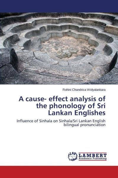 Cover for Rohini Chandrica Widyalankara · A Cause- Effect Analysis of the Phonology of Sri Lankan Englishes: Influence of Sinhala on Sinhala / Sri Lankan English Bilingual Pronunciation (Paperback Book) (2014)