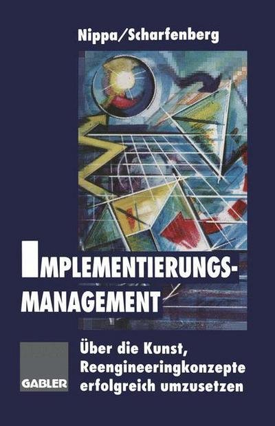 Cover for Heinz Scharfenberg · Implementierungsmanagement: UEber Die Kunst, Reengineeringkonzepte Erfolgreich Umzusetzen (Paperback Book) [1997 edition] (2012)