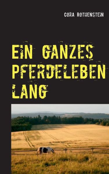 Cover for Cora Rothenstein · Ein ganzes Pferdeleben lang (Taschenbuch) [German edition] (2013)