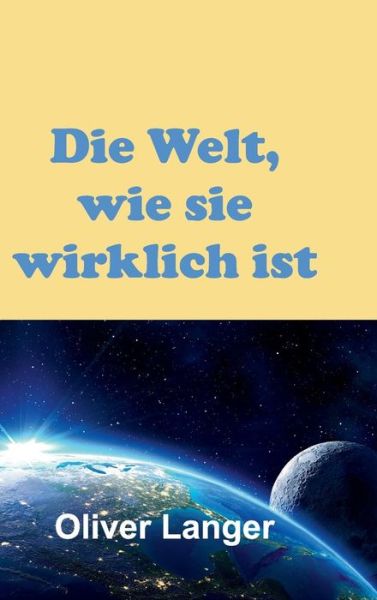 Cover for Oliver Langer · Die Welt, Wie Sie Wirklich Ist (Hardcover Book) (2015)