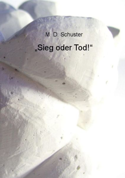 Cover for M. D. Schuster · Sieg Oder Tod!&quot; (Paperback Book) [German edition] (2014)