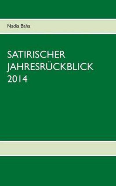 Cover for Nadia Baha · Satirischer Jahresruckblick 2014 (Paperback Book) (2017)