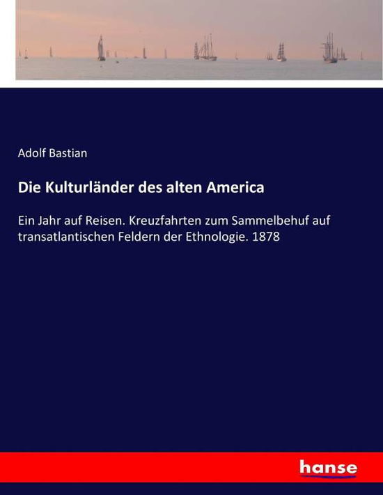 Cover for Bastian · Die Kulturländer des alten Amer (Buch) (2016)