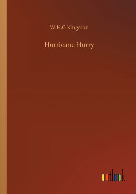 Hurricane Hurry - W H G Kingston - Books - Outlook Verlag - 9783752314557 - July 17, 2020