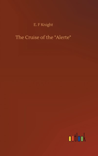 Cover for E F Knight · The Cruise of the &quot;Alerte&quot; (Hardcover bog) (2020)