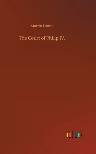 Cover for Martin Hume · The Court of Philip IV. (Hardcover Book) (2020)