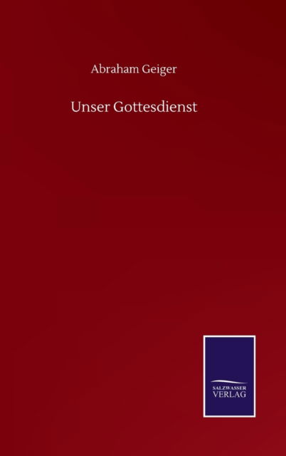 Cover for Abraham Geiger · Unser Gottesdienst (Hardcover Book) (2020)