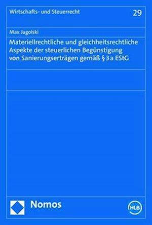 Materiellrechtliche und Gleichheitsrechtliche Aspekte der Steuerlichen Begünstigung Von Sanierungserträgen Gemäß § 3a EStG - Max Jagolski - Books - Nomos Verlagsgesellschaft - 9783756006557 - May 23, 2023