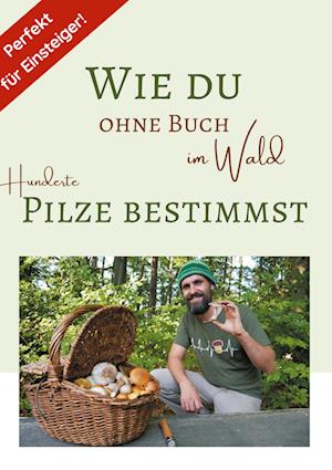 Cover for Raphael Gorschlüter · Wie du ohne Buch im Wald Hunderte Pilze bestimmst (Book) (2023)