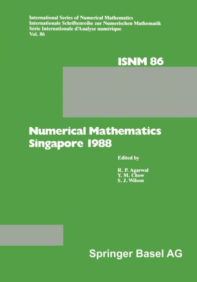 Cover for Agarwal · Numerical Mathematics Singapore 1988: Proceedings of the International Conference on Numerical Mathematics held at the National University of Singapore, May 31-June 4, 1988 - International Series of Numerical Mathematics (Paperback Book) [Softcover reprint of the original 1st ed. 1988 edition] (1988)