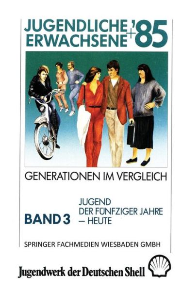 Cover for Studie Im Auftrag Des Jugendwerks Der Deutschen Shell · Jugendliche + Erwachsene '85: Generationen Im Vergleich: Band 3: Jugend Der Funfziger Jahre -- Heute (Paperback Book) [1985 edition] (1985)