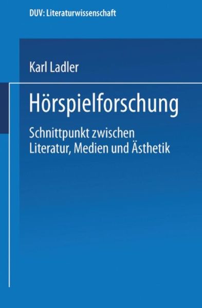 Cover for Karl Ladler · Hoerspielforschung: Schnittpunkt Zwischen Literatur, Medien Und AEsthetik - Literatur - Handlung - System (Paperback Book) [2001 edition] (2001)