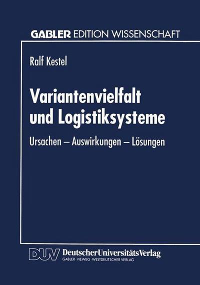 Cover for Ralf Kestel · Variantenvielfalt Und Logistiksysteme: Ursachen -- Auswirkungen -- Loesungen (Paperback Book) [1995 edition] (1995)
