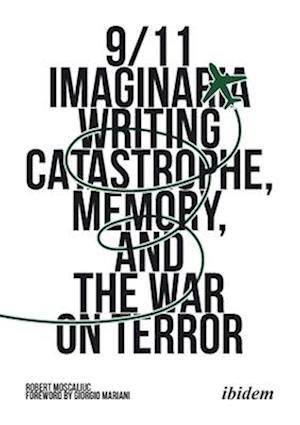 Cover for Robert Moscaliuc · 9/11 Imaginaria: Writing Catastrophe, Memory, and the War on Terror (Paperback Book) (2025)