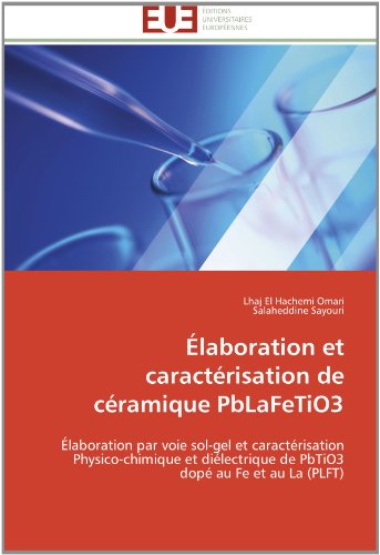 Cover for Salaheddine Sayouri · Élaboration et Caractérisation De Céramique Pblafetio3: Élaboration Par Voie Sol-gel et Caractérisation  Physico-chimique et Diélectrique De Pbtio3 Dopé Au Fe et Au La (Plft) (French Edition) (Paperback Book) [French edition] (2018)