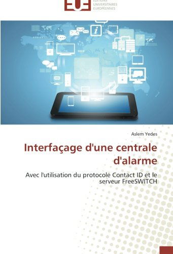 Cover for Aslem Yedes · Interfaçage D'une Centrale D'alarme: Avec L'utilisation Du Protocole Contact Id et Le Serveur Freeswitch (Paperback Book) [French edition] (2018)