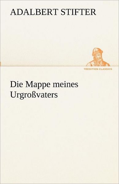 Cover for Adalbert Stifter · Die Mappe Meines Urgroßvaters (Tredition Classics) (German Edition) (Taschenbuch) [German edition] (2012)