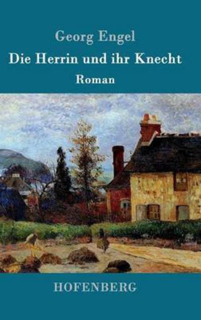 Cover for Georg Engel · Die Herrin und ihr Knecht: Roman (Innbunden bok) (2016)