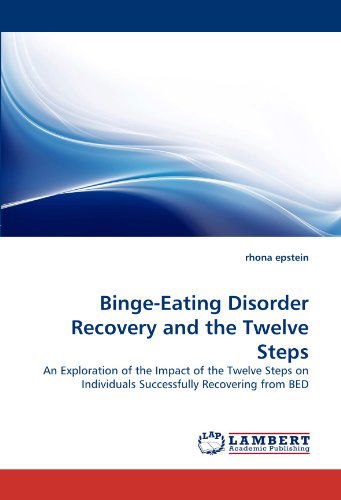 Cover for Rhona Epstein · Binge-eating Disorder Recovery and the Twelve Steps: an Exploration of the Impact of the Twelve Steps on Individuals Successfully Recovering from Bed (Paperback Book) (2011)