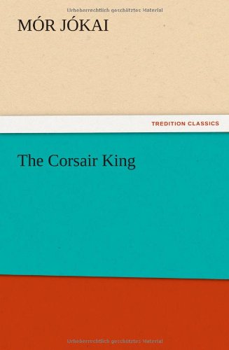 The Corsair King - M. R. J. Kai - Books - TREDITION CLASSICS - 9783847214557 - December 13, 2012