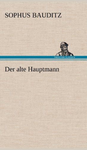 Cover for Sophus Bauditz · Der Alte Hauptmann (Gebundenes Buch) [German edition] (2012)